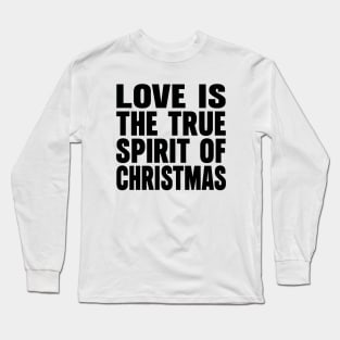 Love is the true spirit of Christmas Long Sleeve T-Shirt